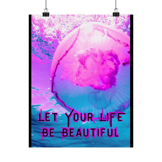 Pink Jellyfish Motivational Wall Art Matte Vertical Poster Let Your Life Be Beautiful With Teal And Magenta Currents - One OF One CreaXtions