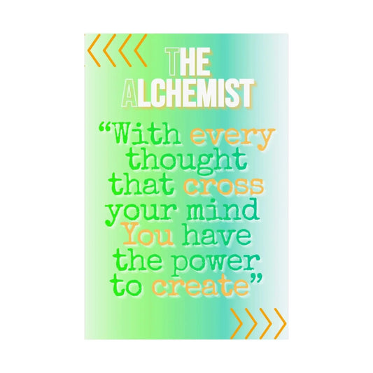 The Alchemist Inspirational Matte Poster With Every Thought You Have the Power to Create - One OF One CreaXtions