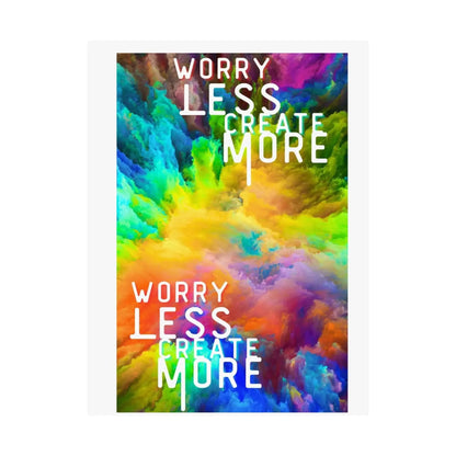 Motivational Matte Poster Worry Less Create More Colorful Vertical Wall Art 8x10 11x14 12x16 Archival Print - One OF One CreaXtions
