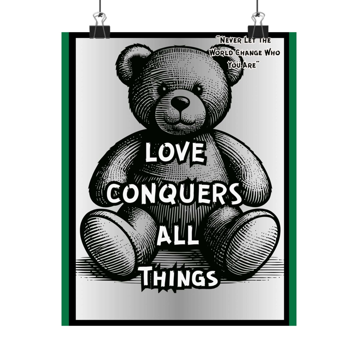 Love Conquers All Things Teddy Poster — Matte Vertical Inspirational Wall Art