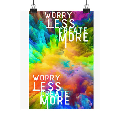 Motivational Matte Poster Worry Less Create More Colorful Vertical Wall Art 8x10 11x14 12x16 Archival Print - One OF One CreaXtions