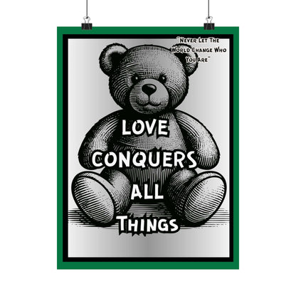 Love Conquers All Things Teddy Poster — Matte Vertical Inspirational Wall Art