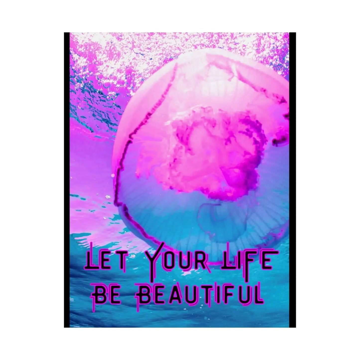 Pink Jellyfish Motivational Wall Art Matte Vertical Poster Let Your Life Be Beautiful With Teal And Magenta Currents - One OF One CreaXtions