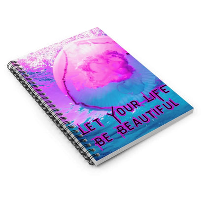 Jellyfish Spiral Notebook Ocean Inspired Cover Let Your Life Be Beautiful Journal For Creative Writing And Reflection - One OF One CreaXtions