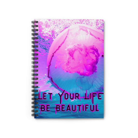 Jellyfish Spiral Notebook - Let Your Life Be Beautiful
