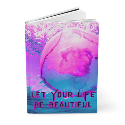 Vibrant Jellyfish Journal Hardcover Let Your Life Be Beautiful Smooth Matte Finish For Writers And Students - One OF One CreaXtions