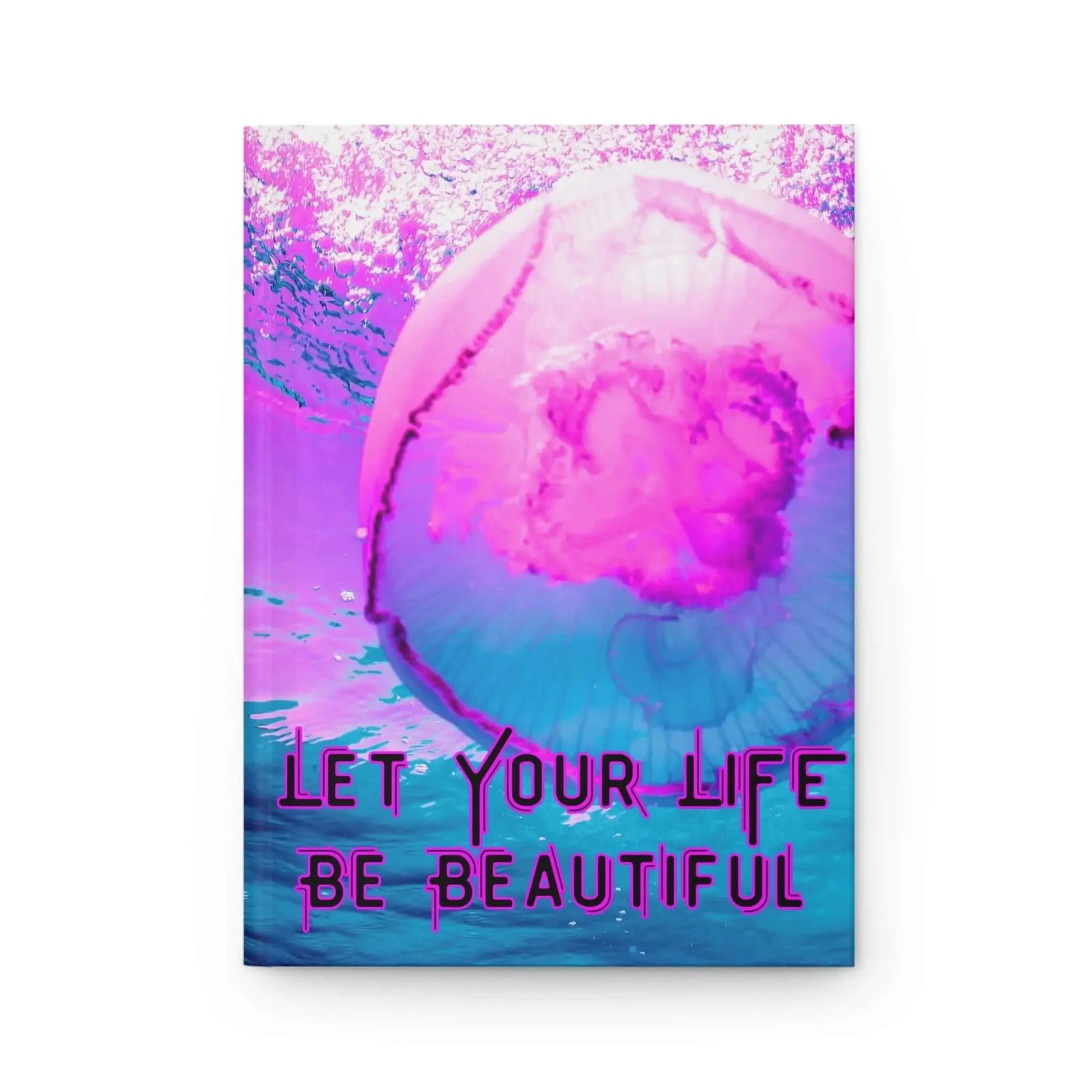 Vibrant Jellyfish Journal Hardcover Let Your Life Be Beautiful Smooth Matte Finish For Writers And Students - One OF One CreaXtions