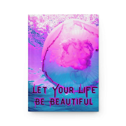 Vibrant Jellyfish Journal Hardcover Let Your Life Be Beautiful Smooth Matte Finish For Writers And Students - One OF One CreaXtions