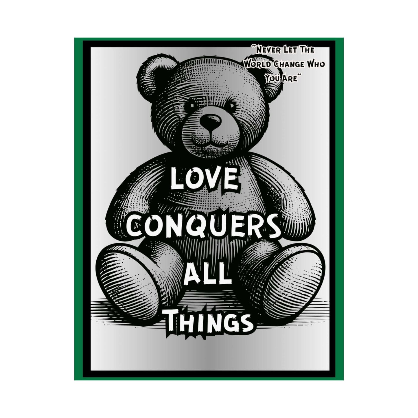 Love Conquers All Things Teddy Poster — Matte Vertical Inspirational Wall Art